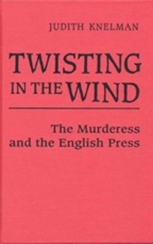 Twisting in the Wind: The Murderess and the English Press