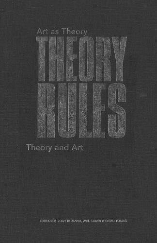 Theory Rules: Art As Theory / Theory As Art