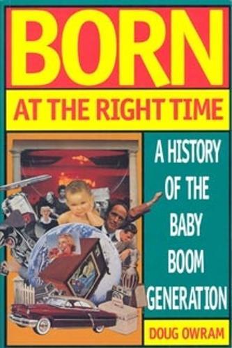 Born at the Right Time: A History of the Baby Boom Generation