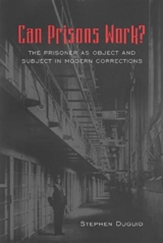 Can Prisons Work?: The Prisoner As Object and Subject in Modern Corrections