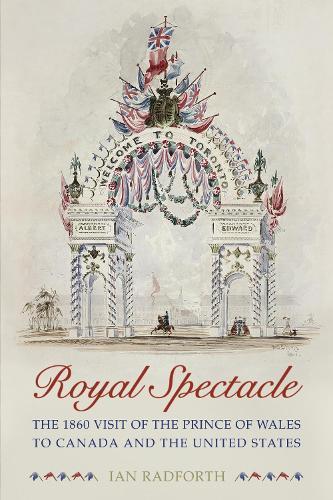 Royal Spectacle: The 1860 Visit of the Prince of Wales to Canada and the United States