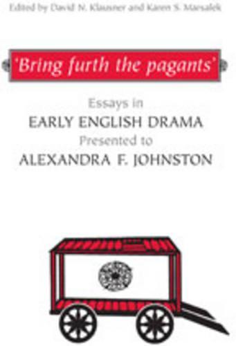 'Bring Furth the Pagants': Essays in Early English Drama Presented to Alexandra F. Johnston