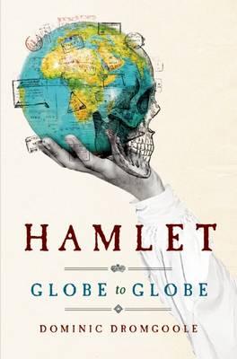Hamlet Globe to Globe: Two Years, 193,000 Miles, 197 Countries, One Play