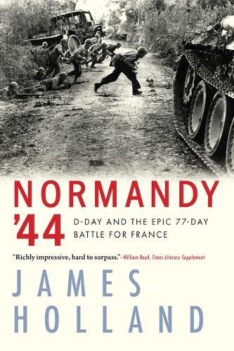 Normandy '44: D-Day and the Epic 77-Day Battle for France