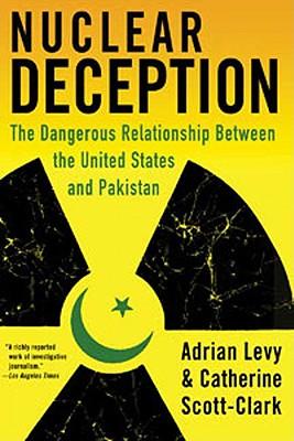 Nuclear Deception: The Dangerous Relationship Between the United States and Pakistan