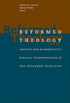 Reformed Theology: Identity and Ecumenicity II : Biblical Interpretation in the Reformed Tradition
