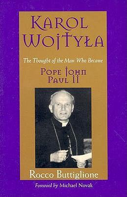 Karol Wojtyla: The Thought of the Man Who Became Pope John Paul II