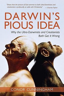 Darwin's Pious Idea: Why the Ultra-Darwinists and Creationists Both Get it Wrong