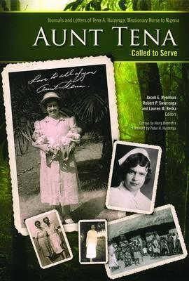 Aunt Tena, Called to Serve: Journals and Letters of Tena A. Huizenga, Missionary Nurse to Nigeria