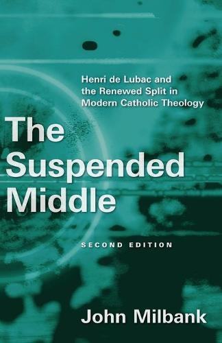 Suspended Middle: Henri De Lubac and the Renewed Split in Modern Catholic Theology