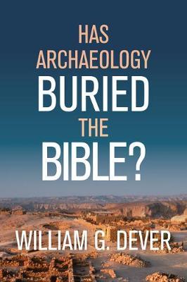 Has Archaeology Buried the Bible?