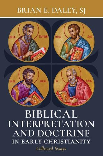 Biblical Interpretation and Doctrine in Early Christianity: Collected Essays