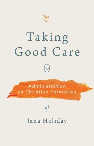 Taking Good Care: Administration as Christian Formation