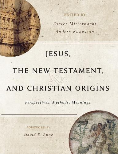 Jesus, the New Testament, and Christian Origins: Perspectives, Methods, Meanings