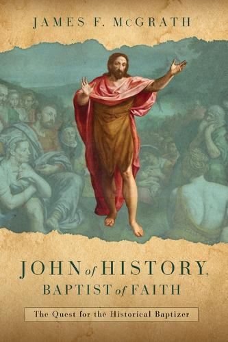 John of History, Baptist of Faith: The Quest for the Historical Baptizer