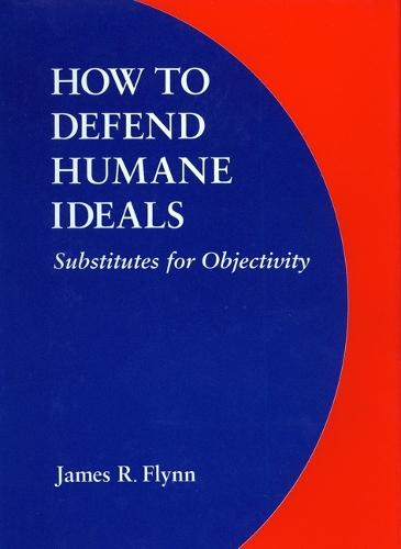 How to Defend Humane Ideals: Substitutes for Objectivity