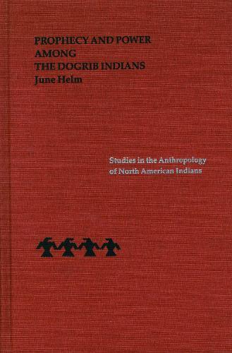 Prophecy and Power Among the Dogrib Indians