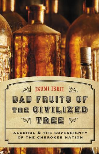 Bad Fruits of the Civilized Tree: Alcohol and the Sovereignty of the Cherokee Nation