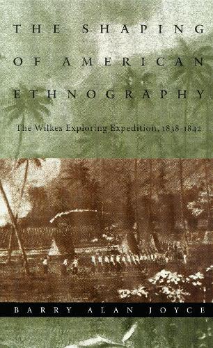 The Shaping of American Ethnography: The Wilkes Exploring Expedition, 1838-1842