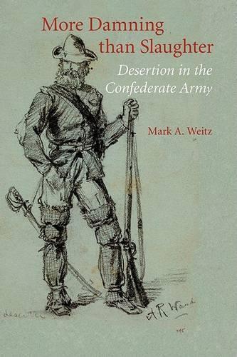 More Damning Than Slaughter: Desertion in the Confederate Army