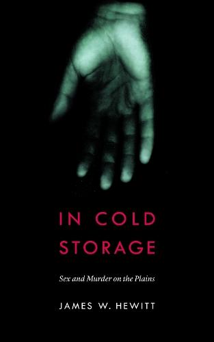 In Cold Storage: Sex and Murder on the Plains