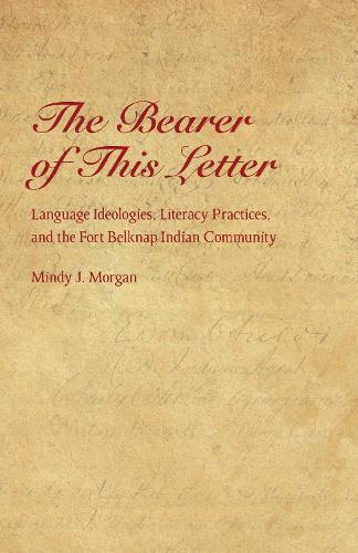 The Bearer of This Letter: Language Ideologies, Literacy Practices, and the Fort Belknap Indian Community