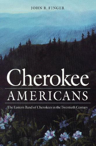 Cherokee Americans: The Eastern Band of Cherokees in the Twentieth Century