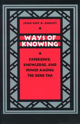 Ways of Knowing: Experience, Knowledge, and Power Among the Dene Tha