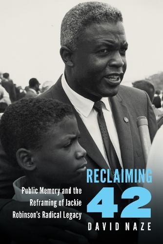 Reclaiming 42: Public Memory and the Reframing of Jackie Robinson's Radical Legacy