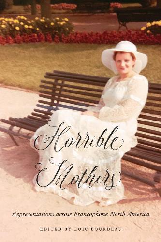 Horrible Mothers: Representations Across Francophone North America