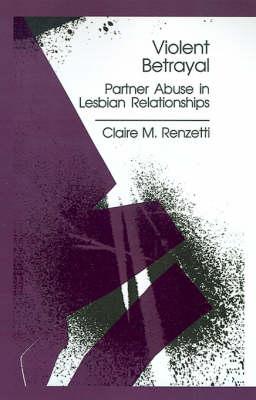 Violent Betrayal: Partner Abuse in Lesbian Relationships