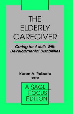 The Elderly Caregiver: Caring for Adults with Developmental Disabilities