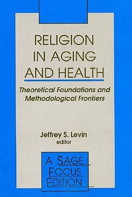 Religion in Aging and Health: Theoretical Foundations and Methodological Frontiers