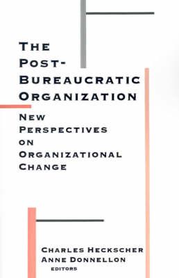 The Post-Bureaucratic Organization: New Perspectives on Organizational Change
