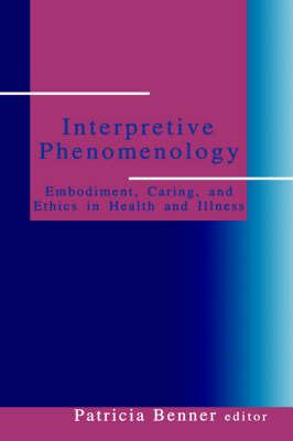 Interpretive Phenomenology: Embodiment, Caring, and Ethics in Health and Illness