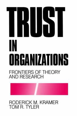 Trust in Organizations: Frontiers of Theory and Research