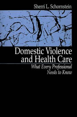Domestic Violence and Health Care: What Every Professional Needs To Know