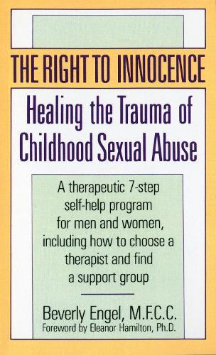 The Right to Innocence: Healing the Trauma of Childhood Sexual Abuse