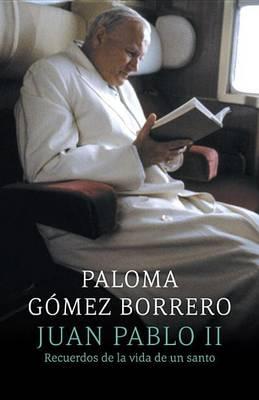 Juan Pablo II: Recuerdos de la Vida de Un Santo: (john Paul II: Remebering the Life of a Saint)