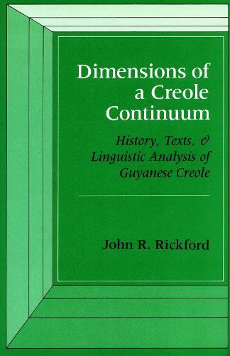 Dimensions of a Creole Continuum: History, Texts, and Linguistic Analysis of Guyanese Creole