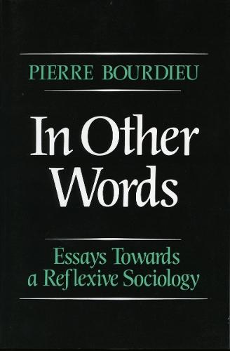 In Other Words: Essays Toward a Reflexive Sociology
