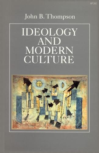 Ideology and Modern Culture: Critical Social Theory in the Era of Mass Communication