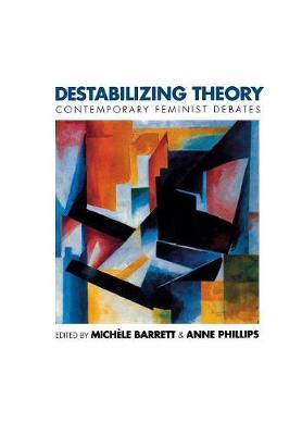 Destabilizing Theory: Contemporary Feminist Debates