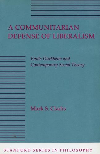 A Communitarian Defense of Liberalism: Emile Durkheim and Contemporary Social Theory