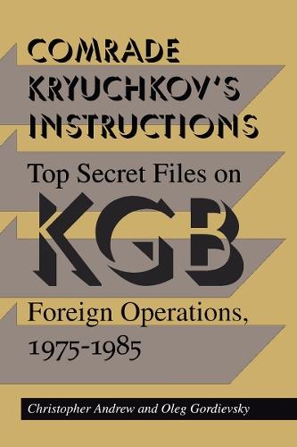 Comrade Kryuchkov's Instructions: Top Secret Files on KGB Foreign Operations, 1975-1985