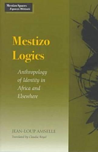 Mestizo Logics: Anthropology of Identity in Africa and Elsewhere