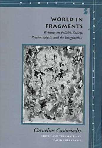 World in Fragments: Writings on Politics, Society, Psychoanalysis, and the Imagination