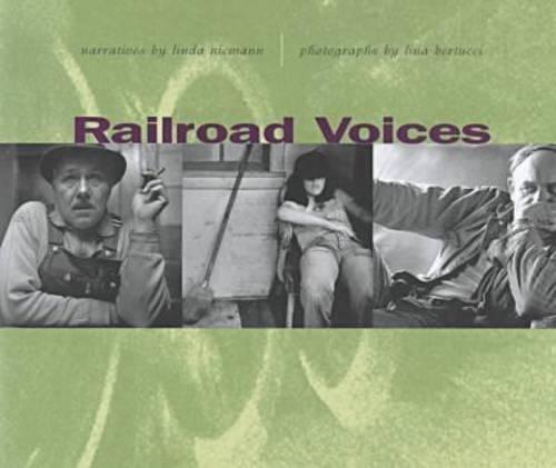 Railroad Voices: Narratives by Linda Niemann, Photographs by Lina Bertucci