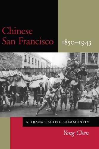 Chinese San Francisco, 1850-1943: A Trans-Pacific Community