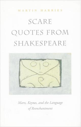 Scare Quotes from Shakespeare: Marx, Keynes, and the Language of Reenchantment